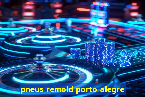 pneus remold porto alegre